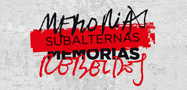 Memorias subalternas, memorias rebeldes